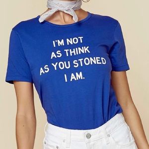 IM NOT AS THINK AS YOU STONED I AM T-SHIRT